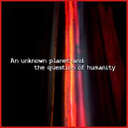 End Time Channel: An Unknown Planet And The Question Of Humanity