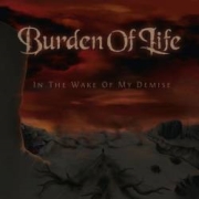 Burden Of Life: In The Wake Of My Demise