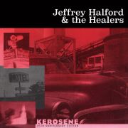 Jeffrey Halford And The Healers: Kerosene (25th Anniversary Edition)