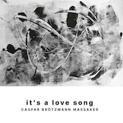 Review: Caspar Brötzmann Massaker - it's a love song