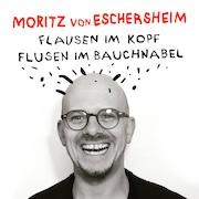 Moritz von Eschersheim: Flausen im Kopf & Flusen im Bauchnabel