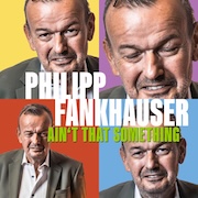 Philipp Fankhauser: Ain't That Something