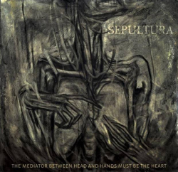 Sepultura "The Mediator Between Head And Hands Must Be The Heart" Cover